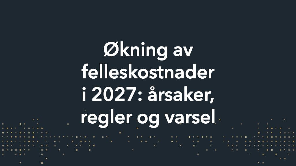 Mørkt blågrått tittelkort med et bølgeformet felt av sandfargede prikker nederst og teksten Økning av felleskostnader i 2027: årsaker, regler og varsel.